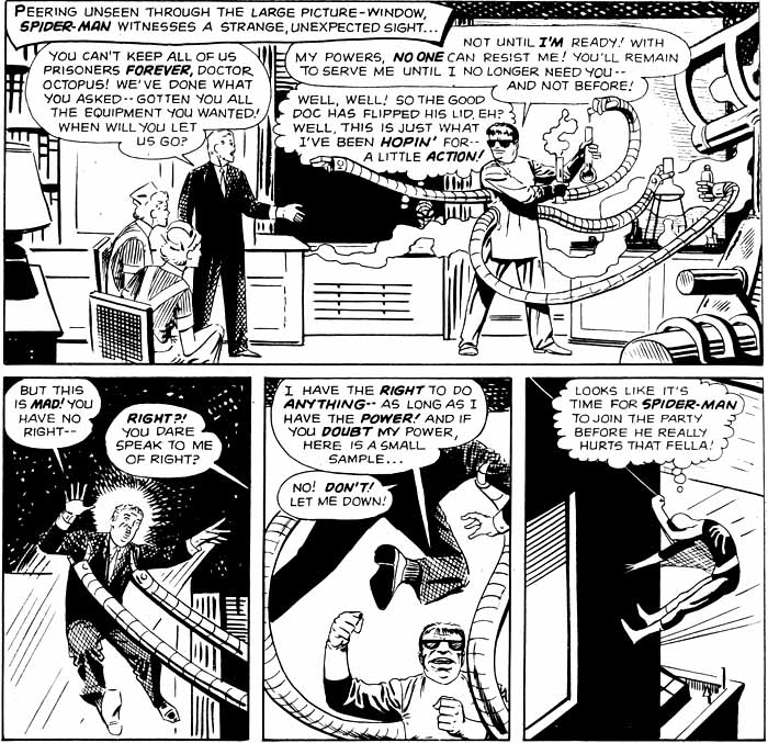 In his insanity-driven scientific pursuits, Doctor Octopus turns to crime and is willing to abduct and even murder people: I have the right to do anything - as long as I have the power!